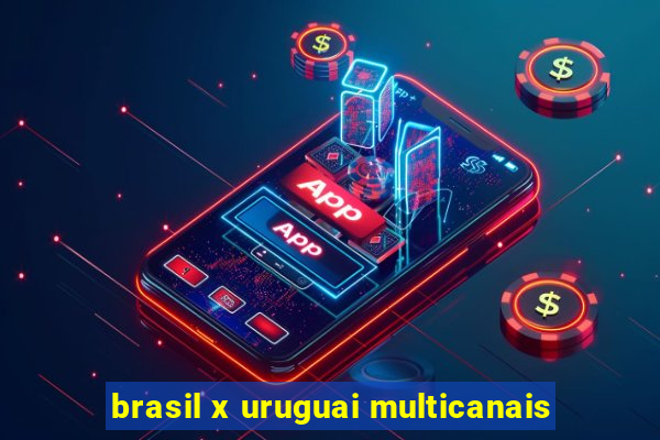 brasil x uruguai multicanais